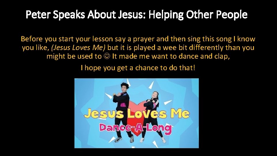 Peter Speaks About Jesus: Helping Other People Before you start your lesson say a