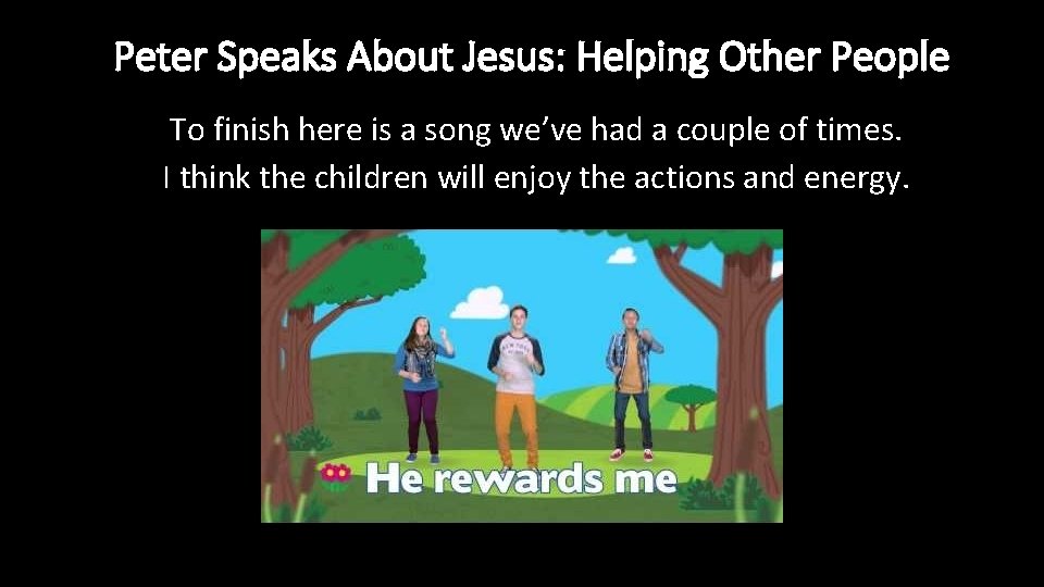 Peter Speaks About Jesus: Helping Other People To finish here is a song we’ve