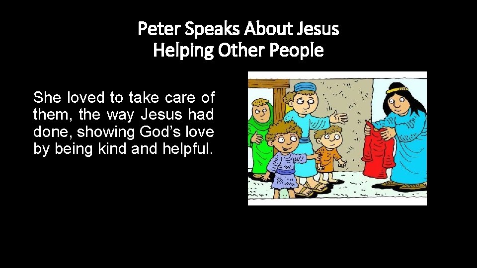 Peter Speaks About Jesus Helping Other People She loved to take care of them,