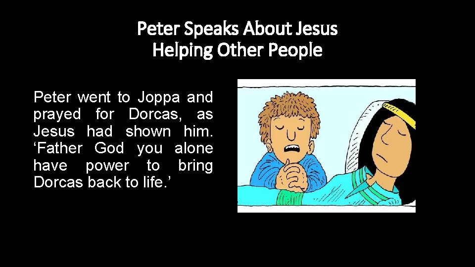 Peter Speaks About Jesus Helping Other People Peter went to Joppa and prayed for