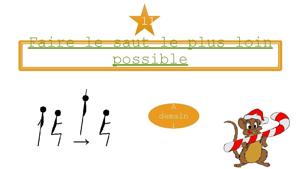 11 Faire le saut le plus loin possible A demain ! 