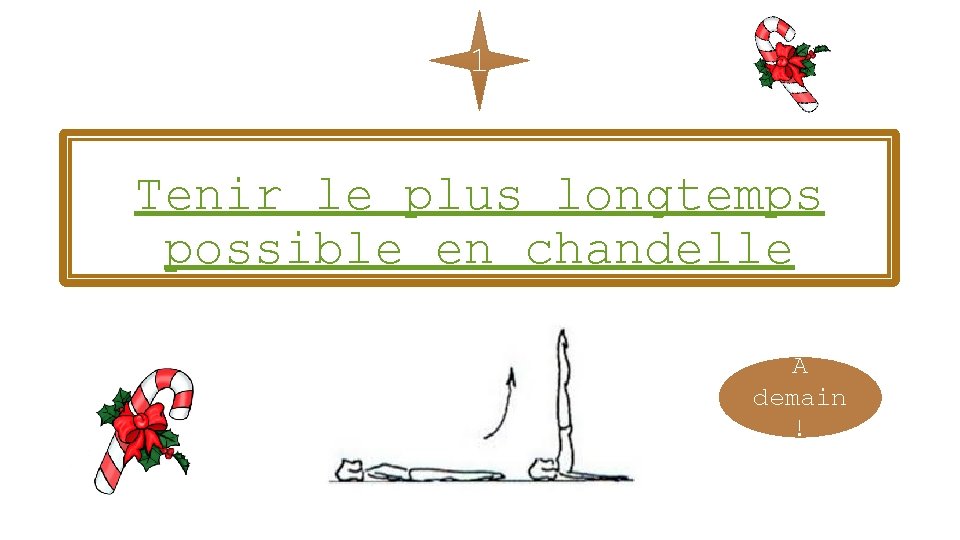 1 Tenir le plus longtemps possible en chandelle A demain ! 