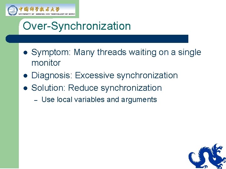 Over-Synchronization l l l Symptom: Many threads waiting on a single monitor Diagnosis: Excessive Over-Synchronization l l l Symptom: Many threads waiting on a single monitor Diagnosis: Excessive