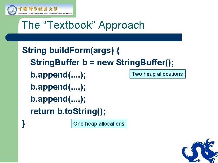 The “Textbook” Approach String build. Form(args) { String. Buffer b = new String. Buffer(); The “Textbook” Approach String build. Form(args) { String. Buffer b = new String. Buffer();