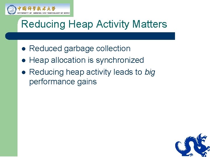 Reducing Heap Activity Matters l l l Reduced garbage collection Heap allocation is synchronized Reducing Heap Activity Matters l l l Reduced garbage collection Heap allocation is synchronized