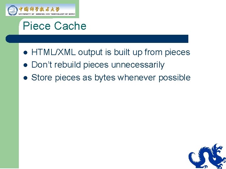 Piece Cache l l l HTML/XML output is built up from pieces Don’t rebuild Piece Cache l l l HTML/XML output is built up from pieces Don’t rebuild