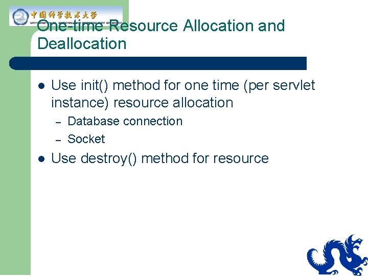 One-time Resource Allocation and Deallocation l Use init() method for one time (per servlet One-time Resource Allocation and Deallocation l Use init() method for one time (per servlet