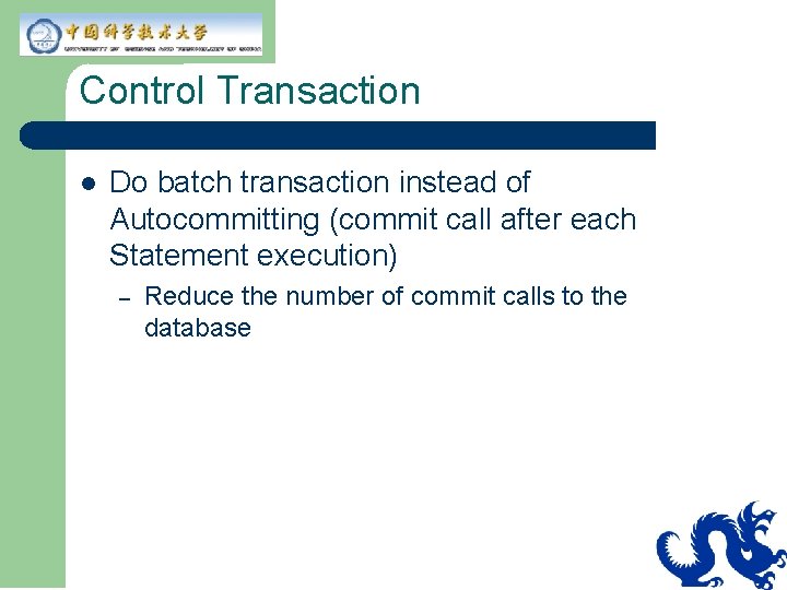 Control Transaction l Do batch transaction instead of Autocommitting (commit call after each Statement Control Transaction l Do batch transaction instead of Autocommitting (commit call after each Statement