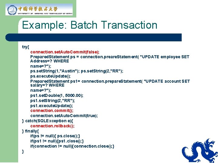 Example: Batch Transaction try{ connection. set. Auto. Commit(false); Prepared. Statement ps = connection. preare. Example: Batch Transaction try{ connection. set. Auto. Commit(false); Prepared. Statement ps = connection. preare.