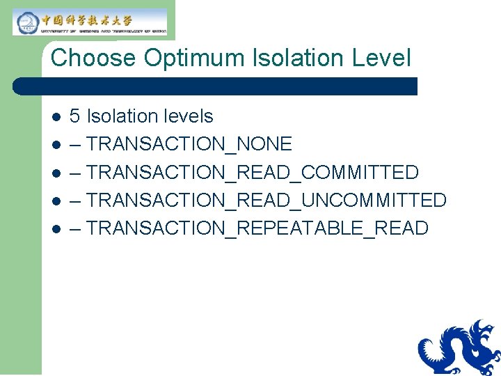Choose Optimum Isolation Level l l 5 Isolation levels – TRANSACTION_NONE – TRANSACTION_READ_COMMITTED – Choose Optimum Isolation Level l l 5 Isolation levels – TRANSACTION_NONE – TRANSACTION_READ_COMMITTED –