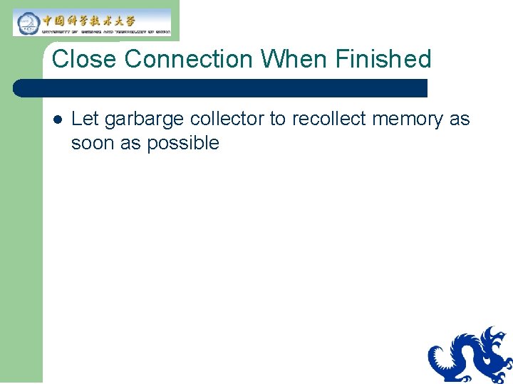 Close Connection When Finished l Let garbarge collector to recollect memory as soon as Close Connection When Finished l Let garbarge collector to recollect memory as soon as