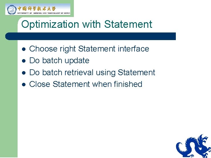Optimization with Statement l l Choose right Statement interface Do batch update Do batch Optimization with Statement l l Choose right Statement interface Do batch update Do batch
