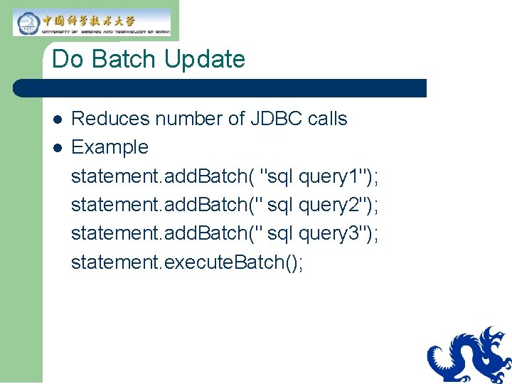 Do Batch Update l l Reduces number of JDBC calls Example statement. add. Batch( Do Batch Update l l Reduces number of JDBC calls Example statement. add. Batch(