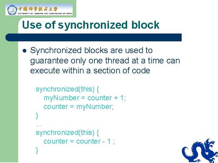 Use of synchronized block l Synchronized blocks are used to guarantee only one thread Use of synchronized block l Synchronized blocks are used to guarantee only one thread