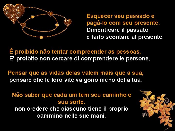 Esquecer seu passado e pagá-lo com seu presente. Dimenticare il passato e farlo scontare