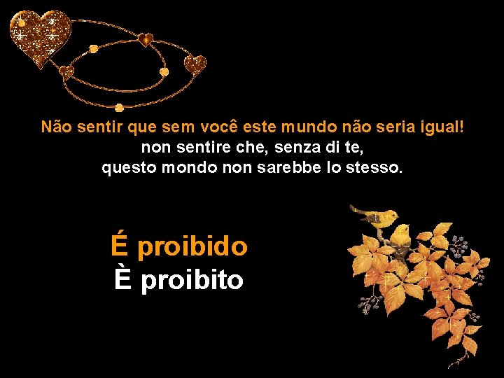 Não sentir que sem você este mundo não seria igual! non sentire che, senza