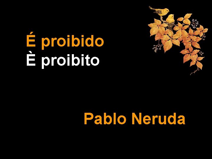É proibido È proibito Pablo Neruda 