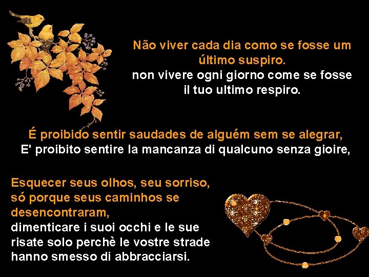 Não viver cada dia como se fosse um último suspiro. non vivere ogni giorno