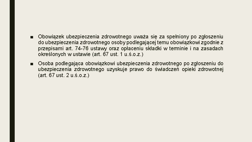 ■ Obowiązek ubezpieczenia zdrowotnego uważa się za spełniony po zgłoszeniu do ubezpieczenia zdrowotnego osoby