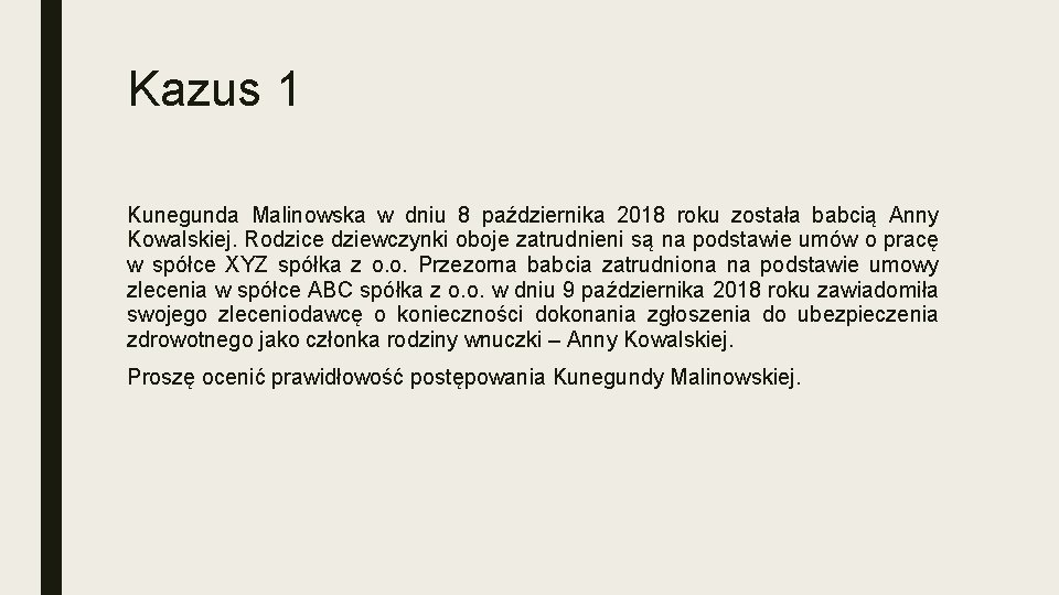 Kazus 1 Kunegunda Malinowska w dniu 8 października 2018 roku została babcią Anny Kowalskiej.