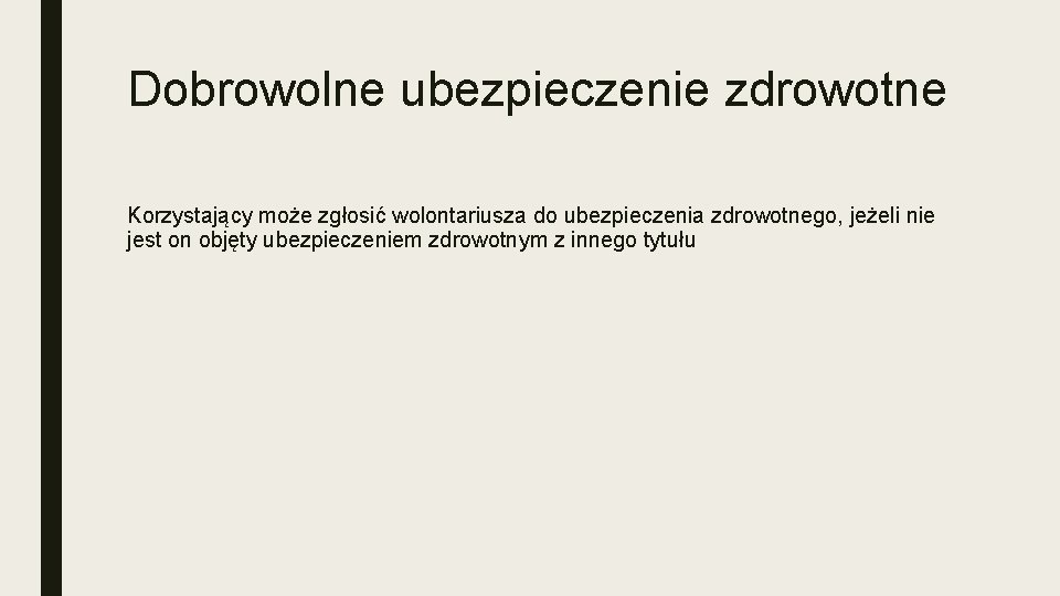 Dobrowolne ubezpieczenie zdrowotne Korzystający może zgłosić wolontariusza do ubezpieczenia zdrowotnego, jeżeli nie jest on