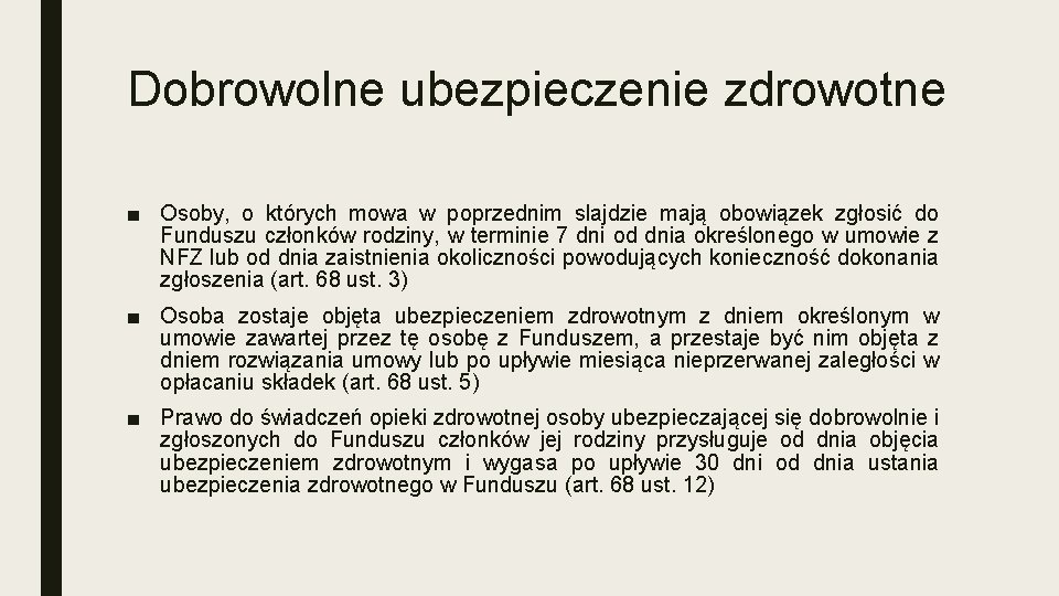 Dobrowolne ubezpieczenie zdrowotne ■ Osoby, o których mowa w poprzednim slajdzie mają obowiązek zgłosić