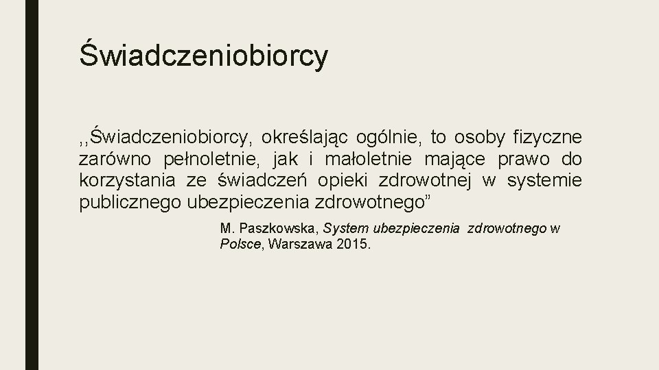 Świadczeniobiorcy , , Świadczeniobiorcy, określając ogólnie, to osoby fizyczne zarówno pełnoletnie, jak i małoletnie