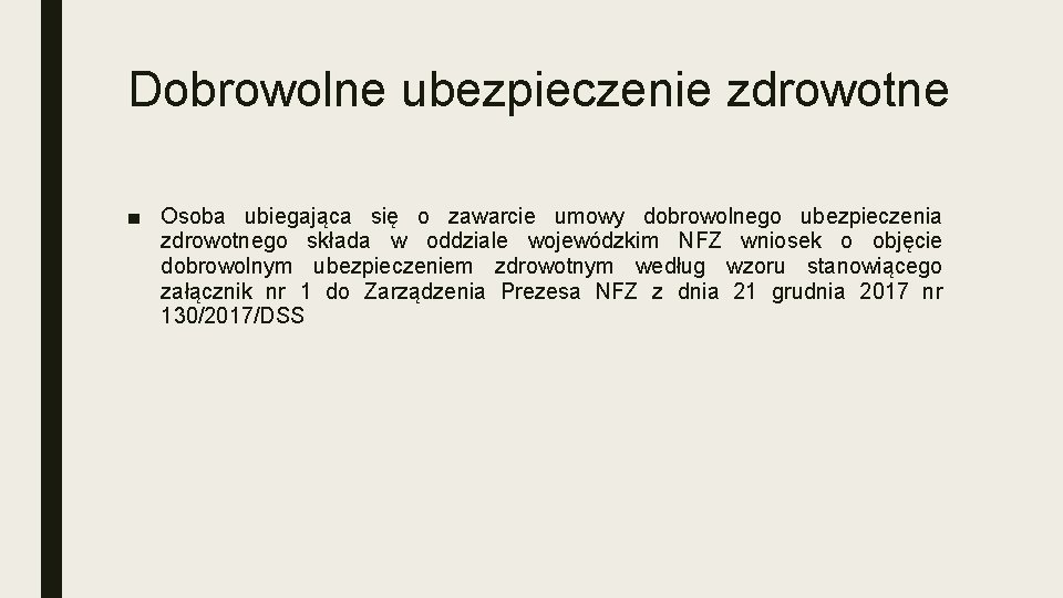 Dobrowolne ubezpieczenie zdrowotne ■ Osoba ubiegająca się o zawarcie umowy dobrowolnego ubezpieczenia zdrowotnego składa