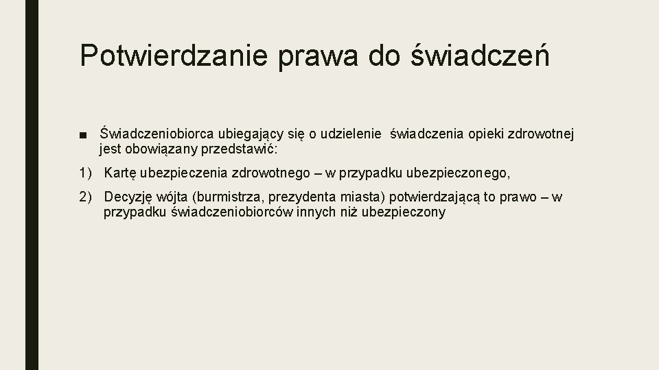 Potwierdzanie prawa do świadczeń ■ Świadczeniobiorca ubiegający się o udzielenie świadczenia opieki zdrowotnej jest