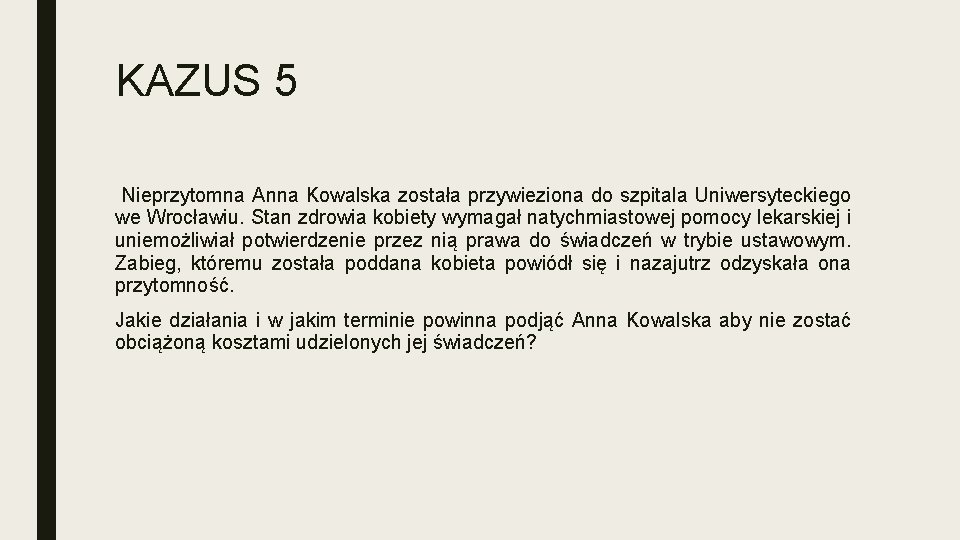 KAZUS 5 Nieprzytomna Anna Kowalska została przywieziona do szpitala Uniwersyteckiego we Wrocławiu. Stan zdrowia