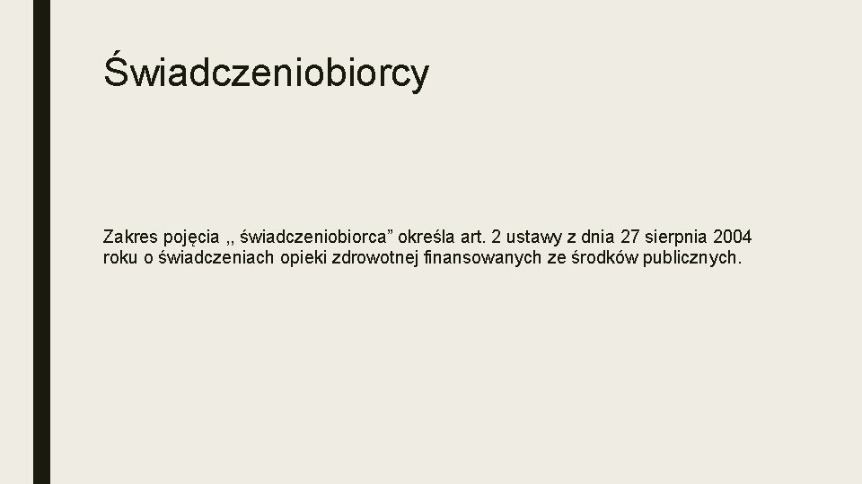 Świadczeniobiorcy Zakres pojęcia , , świadczeniobiorca” określa art. 2 ustawy z dnia 27 sierpnia