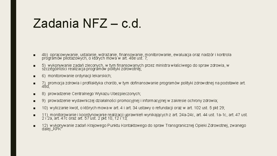 Zadania NFZ – c. d. ■ 4 b) opracowywanie, ustalanie, wdrażanie, finansowanie, monitorowanie, ewaluacja