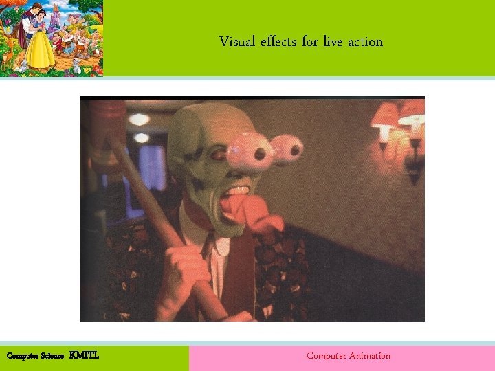Visual effects for live action Computer Science KMITL Computer Animation Visual effects for live action Computer Science KMITL Computer Animation