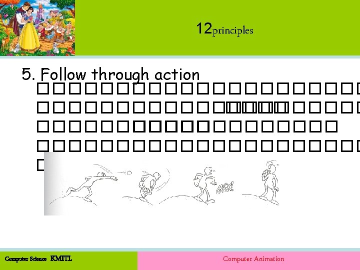 12 principles 5. Follow through action ��������������������� �������������� � Computer Science KMITL Computer Animation 12 principles 5. Follow through action ��������������������� �������������� � Computer Science KMITL Computer Animation