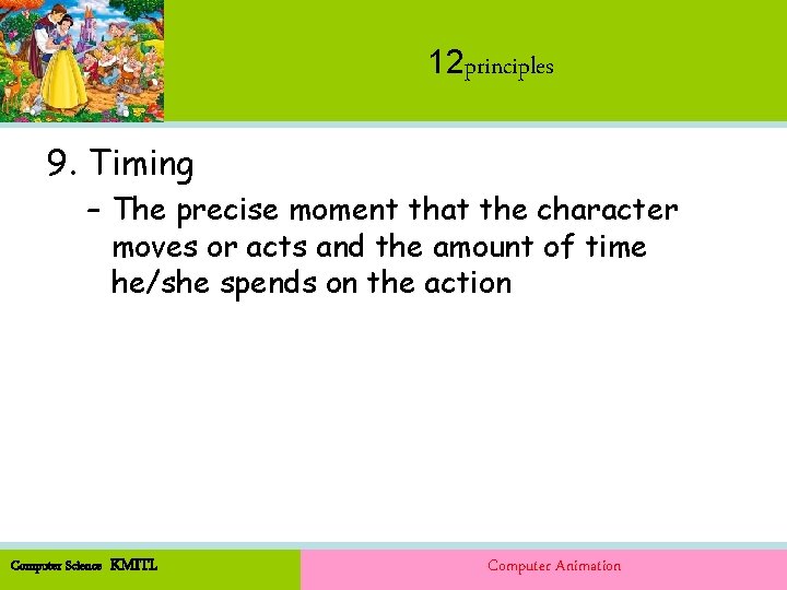 12 principles 9. Timing – The precise moment that the character moves or acts