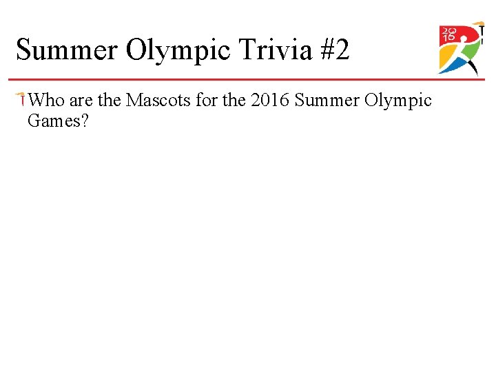 Summer Olympic Trivia #2 Who are the Mascots for the 2016 Summer Olympic Games?