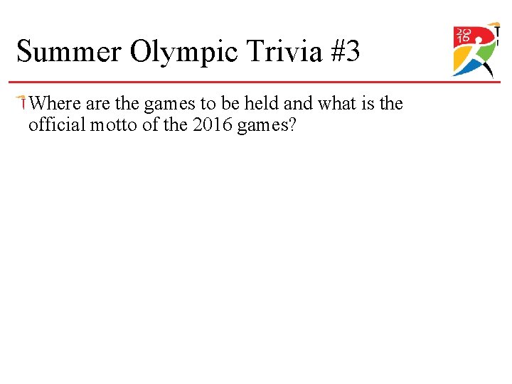 Summer Olympic Trivia #3 Where are the games to be held and what is