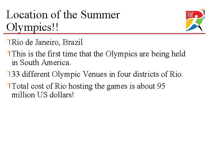 Location of the Summer Olympics!! Rio de Janeiro, Brazil This is the first time
