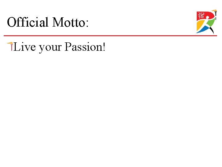 Official Motto: Live your Passion! 
