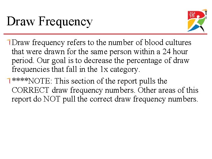 Draw Frequency Draw frequency refers to the number of blood cultures that were drawn