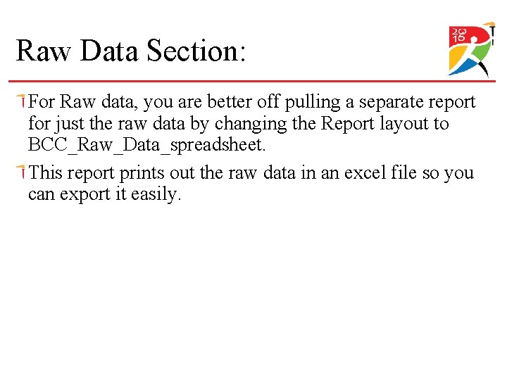 Raw Data Section: For Raw data, you are better off pulling a separate report