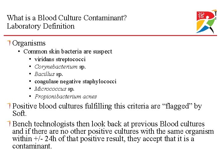 What is a Blood Culture Contaminant? Laboratory Definition Organisms • Common skin bacteria are