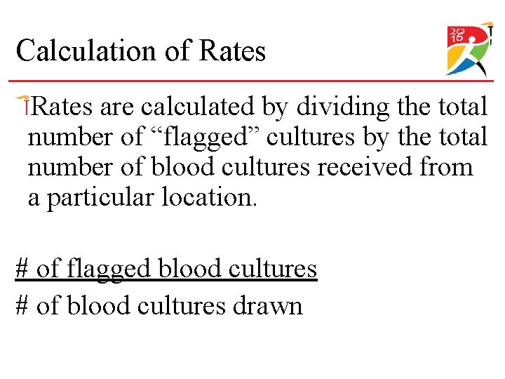 Calculation of Rates are calculated by dividing the total number of “flagged” cultures by