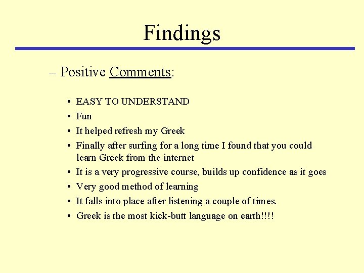 Findings – Positive Comments: • • EASY TO UNDERSTAND Fun It helped refresh my