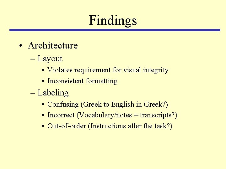 Findings • Architecture – Layout • Violates requirement for visual integrity • Inconsistent formatting