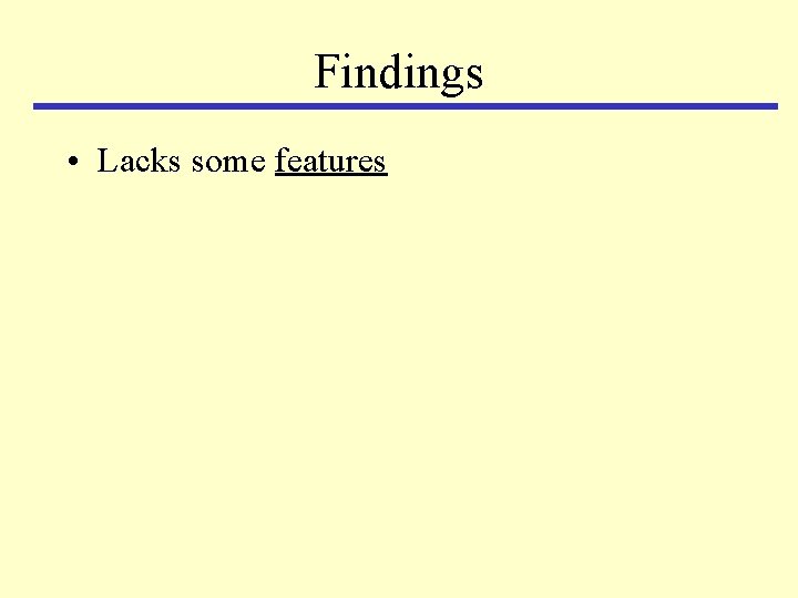 Findings • Lacks some features 