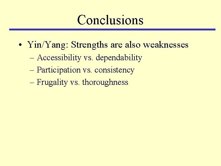 Conclusions • Yin/Yang: Strengths are also weaknesses – Accessibility vs. dependability – Participation vs.