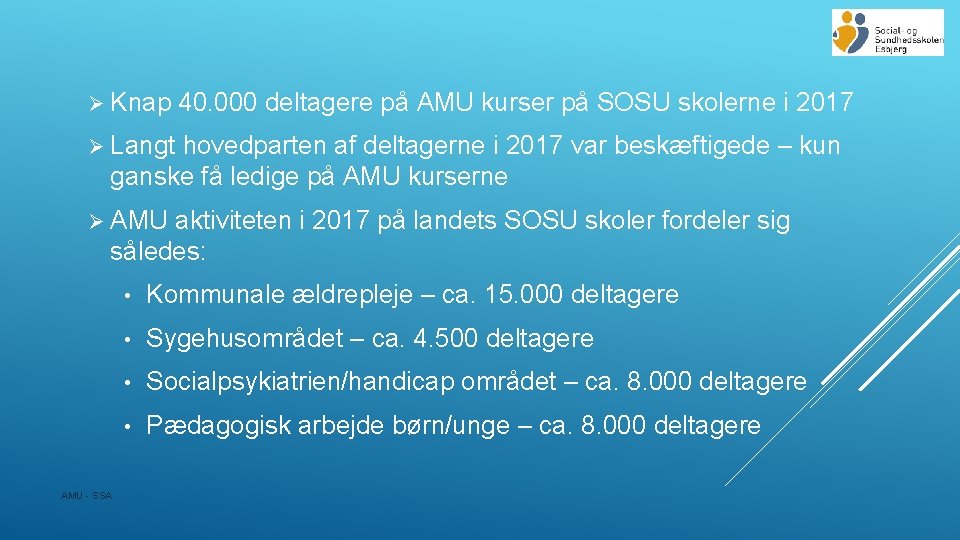 Ø Knap 40. 000 deltagere på AMU kurser på SOSU skolerne i 2017 Ø