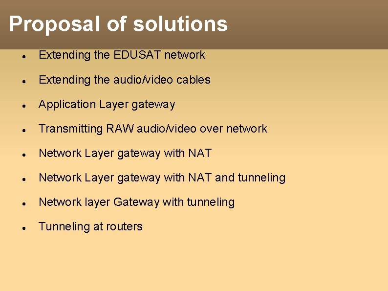 Proposal of solutions Extending the EDUSAT network Extending the audio/video cables Application Layer gateway