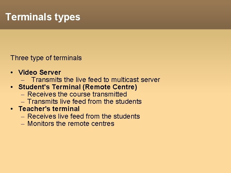 Terminals types Three type of terminals • Video Server – Transmits the live feed